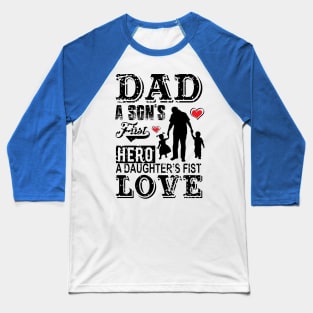 Father Love Dad A Son's First Hero A Daughter's Baseball T-Shirt